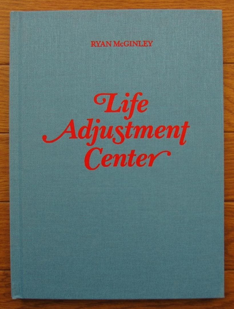 Life Adjustment Center　Ryan McGinley