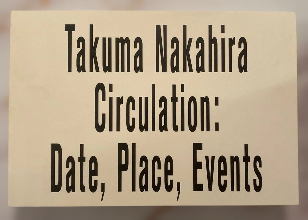 アート・デザイン・音楽 Takuma Nakahira Circulation: Date, Place
